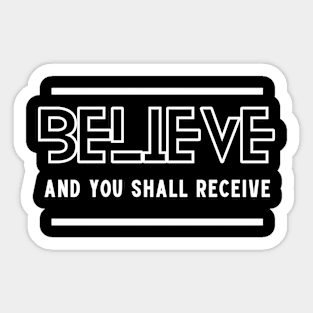 Believe and you shall receive Sticker